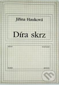 Kniha: Díra skrz (Jiřina Hauková). Knihovna Jana Drdy, 1999 Kniha: Díra skrz (Jiřina Hauková). Knihovna Jana Drdy, 1999