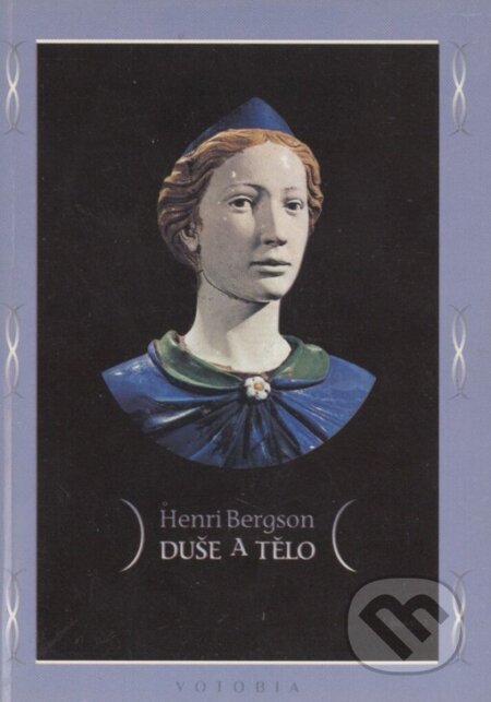 Kniha: Duše a tělo (Henri Bergson). Votobia, 1999 Kniha: Duše a tělo (Henri Bergson). Votobia, 1999