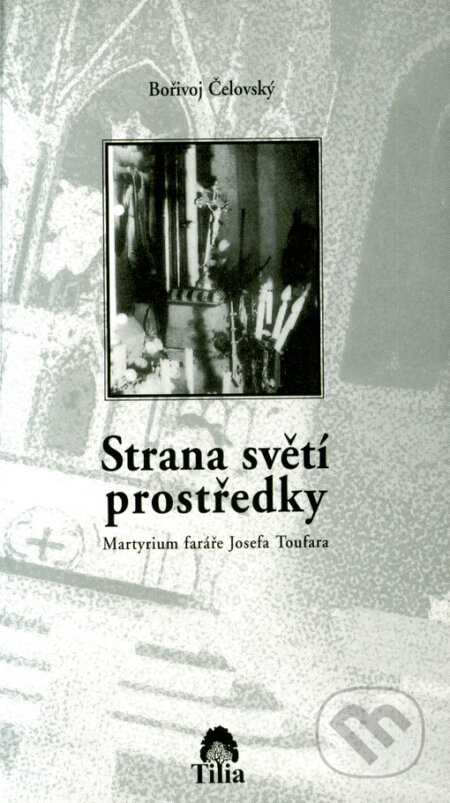 Kniha: Strana světí prostředky (Bořivoj Čelovský). Tilia, 2001 Kniha: Strana světí prostředky (Bořivoj Čelovský). Tilia, 2001