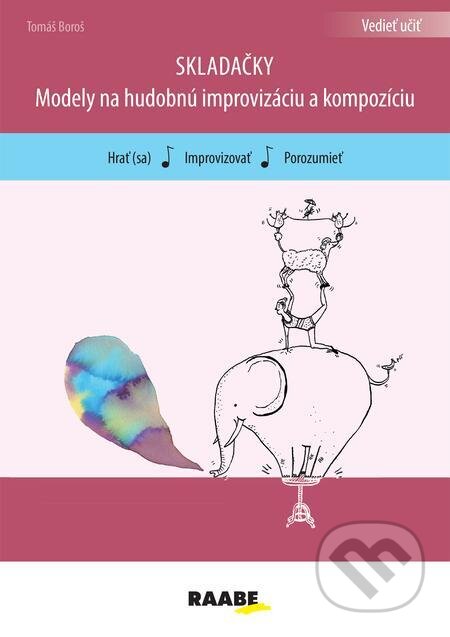 Skladačky - modely pre hudobnú improvizáciu a kompozíciu - Tomáš Boroš, Raabe