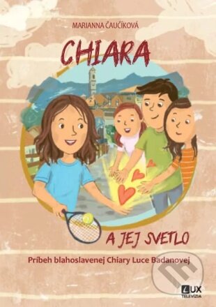 Kniha: Chiara a jej svetlo (Marianna Čaučíková). TV LUX, 2024 Kniha: Chiara a jej svetlo (Marianna Čaučíková). TV LUX, 2024