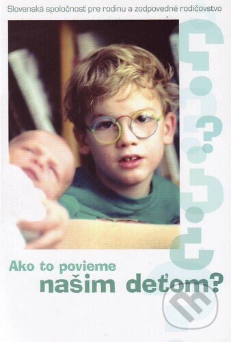 Kniha: Ako to povieme našim deťom (Terézia Lenczová a kolektív). Lúč, 2008 Kniha: Ako to povieme našim deťom (Terézia Lenczová a kolektív). Lúč, 2008