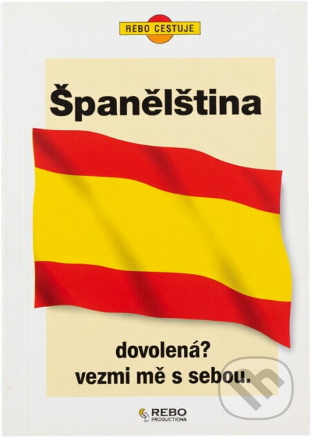 Kniha: Španělština : Dovolená? Vezmi mě s sebou (Rebo). Rebo, 1993 Kniha: Španělština : Dovolená? Vezmi mě s sebou (Rebo). Rebo, 1993