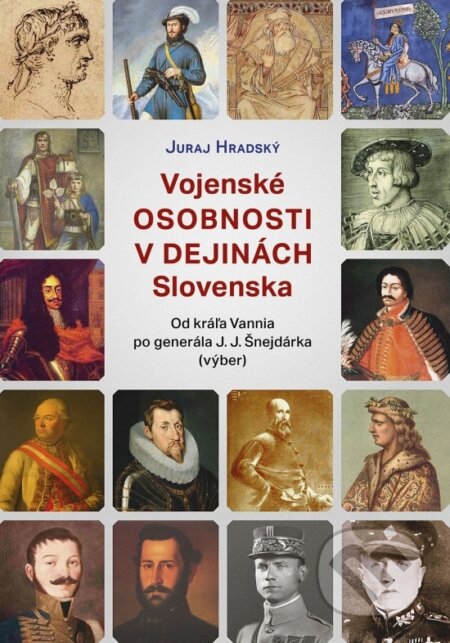 Kniha: Vojenské osobnosti v dejinách Slovenska (Naše vojsko). Naše vojsko, 2024 Kniha: Vojenské osobnosti v dejinách Slovenska (Naše vojsko). Naše vojsko, 2024
