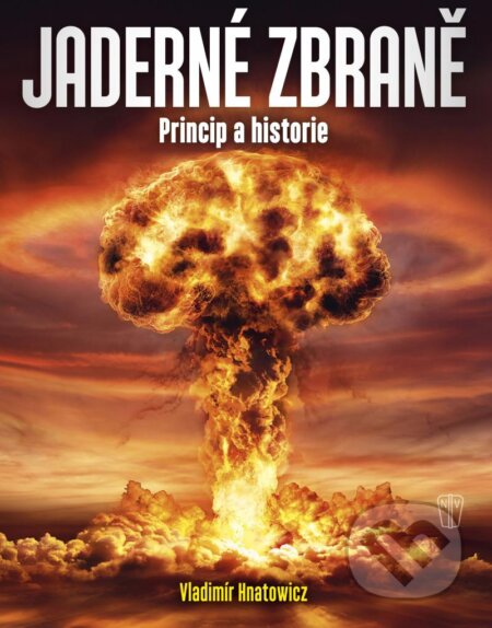 Kniha: Jaderné zbraně (Vladimír Hnatowicz). Naše vojsko, 2024 Kniha: Jaderné zbraně (Vladimír Hnatowicz). Naše vojsko, 2024