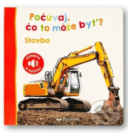 Kniha: Počúvaj, čo to môže byť?: Stavba (Svojtka&Co.). Svojtka&Co., 2024 Kniha: Počúvaj, čo to môže byť?: Stavba (Svojtka&Co.). Svojtka&Co., 2024