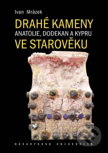E-kniha: Drahé kameny Anatolie, Dodekan a Kypru ve starověku (Ivan Mrázek). Muni Press, 2024 E-kniha: Drahé kameny Anatolie, Dodekan a Kypru ve starověku (Ivan Mrázek). Muni Press, 2024