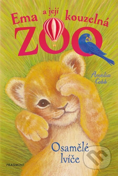 Kniha: Ema a její kouzelná ZOO: Osamělé lvíče (Amelia Cobb). Nakladatelství Fragment, 2024 Kniha: Ema a její kouzelná ZOO: Osamělé lvíče (Amelia Cobb). Nakladatelství Fragment, 2024