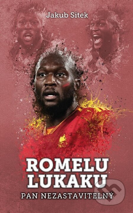 Kniha: Romelu Lukaku: pan nezastavitelný (Jakub Sitek). XYZ, 2024 Kniha: Romelu Lukaku: pan nezastavitelný (Jakub Sitek). XYZ, 2024