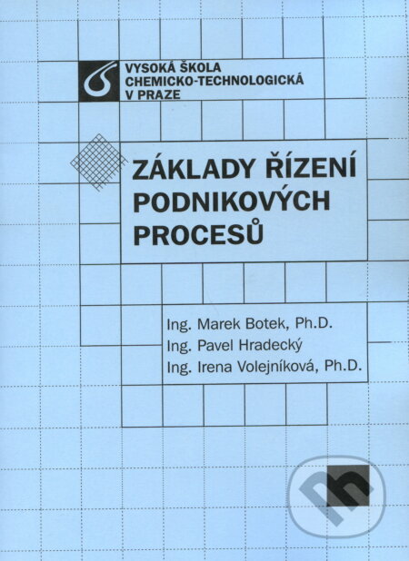 Kniha: Základy řízení podnikových procesů (Marek Botek). VŠCHT Praha, 2005 Kniha: Základy řízení podnikových procesů (Marek Botek). VŠCHT Praha, 2005