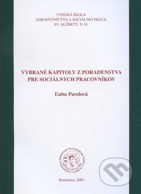 Kniha: Vybrané kapitoly z poradenstva pre sociálnych pracovníkov (Ľuba Pavelová). vydavateľ neuvedený, 2007 Kniha: Vybrané kapitoly z poradenstva pre sociálnych pracovníkov (Ľuba Pavelová). vydavateľ neuvedený, 2007
