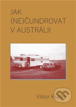 Kniha: Jak (ne)čundrovat v Austrálii (Viktor Krátký). Šimon Ryšavý, 2024 Kniha: Jak (ne)čundrovat v Austrálii (Viktor Krátký). Šimon Ryšavý, 2024