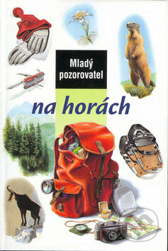 Kniha: Mladý pozorovatel na horách (Christian Weis). Slovart, 2003 Kniha: Mladý pozorovatel na horách (Christian Weis). Slovart, 2003