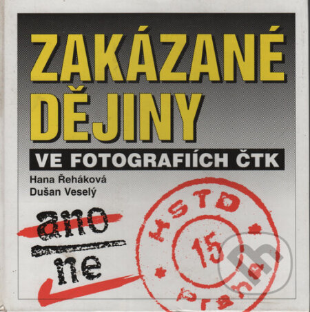 Kniha: Zakázané dějiny ve fotografiích ČTK (Dušan Veselý a Hana Řeháková). X-Egem, 1999 Kniha: Zakázané dějiny ve fotografiích ČTK (Dušan Veselý a Hana Řeháková). X-Egem, 1999