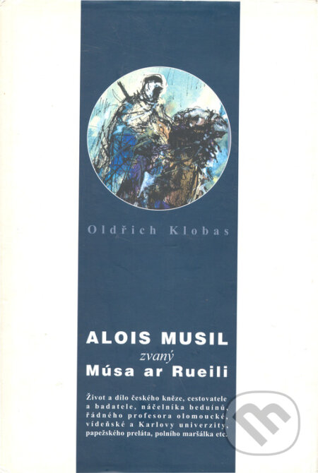 Kniha: Alois Musil zvaný Músa ar Rueili (Alois Klobas). Akademické nakladatelství CERM, 2006 Kniha: Alois Musil zvaný Músa ar Rueili (Alois Klobas). Akademické nakladatelství CERM, 2006