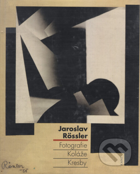 Kniha: Jaroslav Rössler - Fotografie. Koláže. Kresby (Vladimír Birgus). Kant, 2003 Kniha: Jaroslav Rössler - Fotografie. Koláže. Kresby (Vladimír Birgus). Kant, 2003