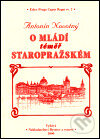 Kniha: O mládí téměř staropražském (Antonín Novotný). Bystrov a synové, 2000 Kniha: O mládí téměř staropražském (Antonín Novotný). Bystrov a synové, 2000