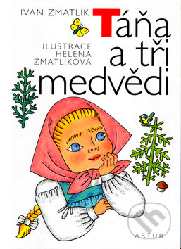 Kniha: Táňa a tři medvědi (Ivan Zmatlík). Artur, 2005 Kniha: Táňa a tři medvědi (Ivan Zmatlík). Artur, 2005