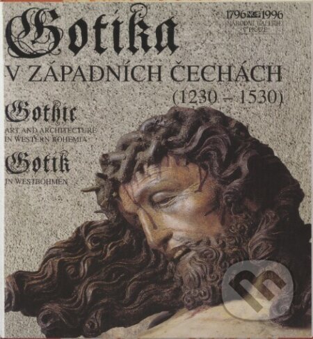 Kniha: Gotika v západních Čechách (1230-1530)/ Gothic Art and Architecture in Western Bohemia/ Gotik in Westböhmen (Národní galerie v Praze). Národní galerie v Praze, 1999 Kniha: Gotika v západních Čechách (1230-1530)/ Gothic Art and Architecture in Western Bohemia/ Gotik in Westböhmen (Národní galerie v Praze). Národní galerie v Praze, 1999