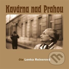 Audiokniha: Kavárna nad Prahou (Lenka Reinerová). , 2006 Audiokniha: Kavárna nad Prahou (Lenka Reinerová). , 2006