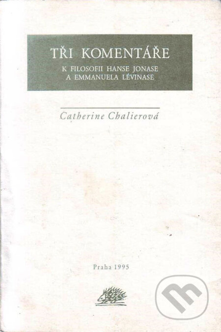 Kniha: Tři komentáře k filosofii Hanse Jonase a Emmanuela Lévinase (Catherine Chalierová). Ježek, 1995 Kniha: Tři komentáře k filosofii Hanse Jonase a Emmanuela Lévinase (Catherine Chalierová). Ježek, 1995