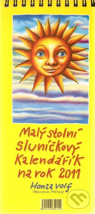 Malý stolní sluníčkový kalendářík na rok 2011 (Honza Volf). Nakladatelství jednoho autora, 2010 Malý stolní sluníčkový kalendářík na rok 2011 (Honza Volf). Nakladatelství jednoho autora, 2010