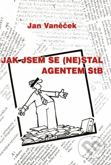Kniha: Jak jsem se (ne)stal agentem StB (Jan Vaněček). Vaněček Jan, 2005 Kniha: Jak jsem se (ne)stal agentem StB (Jan Vaněček). Vaněček Jan, 2005