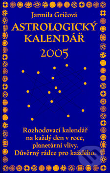 Kniha: Astrologický kalendář 2005 (Jarmila Gričová). Mladá fronta, 2004 Kniha: Astrologický kalendář 2005 (Jarmila Gričová). Mladá fronta, 2004