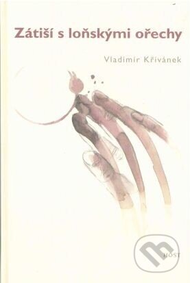 Kniha: Zátiší s loňskými ořechy (Vladimír Křivánek). Host, 2004 Kniha: Zátiší s loňskými ořechy (Vladimír Křivánek). Host, 2004