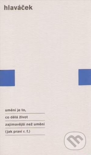 Kniha: Umění je to, co dělá život zajímavějším než umění (jak praví r. f.) (Josef Hlaváček). Art et fact, 2000 Kniha: Umění je to, co dělá život zajímavějším než umění (jak praví r. f.) (Josef Hlaváček). Art et fact, 2000