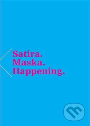 Kniha: Satira. Maska. Happening. (MAKEdetail). MAKEdetail, 2014 Kniha: Satira. Maska. Happening. (MAKEdetail). MAKEdetail, 2014