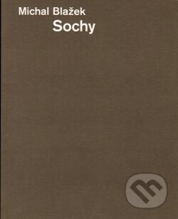 Kniha: Sochy - Michal Blažek (Michal Blažek). Galerie Klatovy / Klenová, 2005 Kniha: Sochy - Michal Blažek (Michal Blažek). Galerie Klatovy / Klenová, 2005