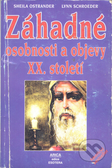 Kniha: Záhadné osobnosti a objevy XX. století (Lynn Schroeder a Sheila Ostrander). ARICA, 1999 Kniha: Záhadné osobnosti a objevy XX. století (Lynn Schroeder a Sheila Ostrander). ARICA, 1999