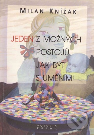 Kniha: Jeden z možných postojů jak být s uměním (Milan Knížák). Votobia, 1999 Kniha: Jeden z možných postojů jak být s uměním (Milan Knížák). Votobia, 1999