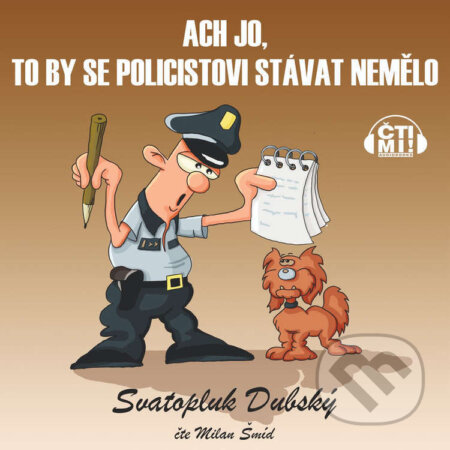 Audiokniha: Ach jo, to by se policistovi stávat nemělo (Svatopluk Dubský). Čti mi!, 2024 Audiokniha: Ach jo, to by se policistovi stávat nemělo (Svatopluk Dubský). Čti mi!, 2024