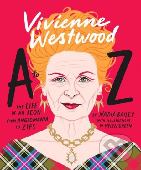 Kniha: Vivienne Westwood A to Z (Nadia Bailey). Smith Street Books, 2024 Kniha: Vivienne Westwood A to Z (Nadia Bailey). Smith Street Books, 2024