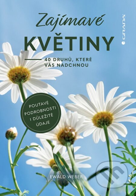 Kniha: Zajímavé květiny (Ewald Weber). Grada, 2024 Kniha: Zajímavé květiny (Ewald Weber). Grada, 2024