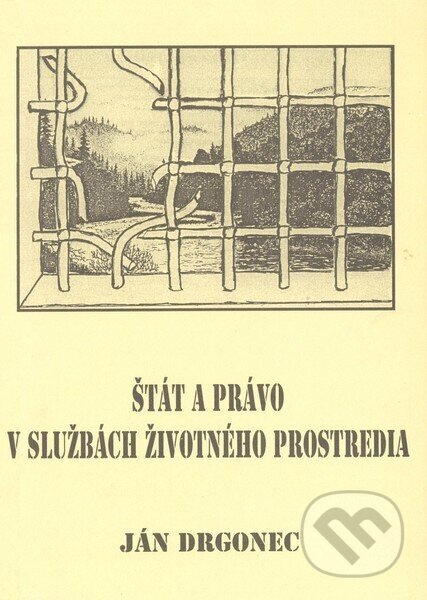 Kniha: Štát a právo v službách životného prostredia (Ján Drgonec). Lesooch.zosk.VLK, 1993 Kniha: Štát a právo v službách životného prostredia (Ján Drgonec). Lesooch.zosk.VLK, 1993