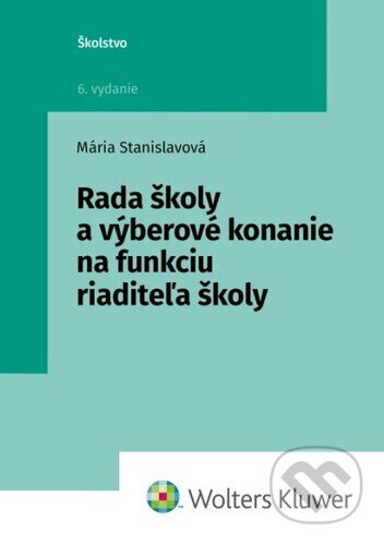 Kniha: Rada školy a výberové konanie na funkciu riaditeľa školy (Mária Stanislavová). Wolters Kluwer, 2024 Kniha: Rada školy a výberové konanie na funkciu riaditeľa školy (Mária Stanislavová). Wolters Kluwer, 2024