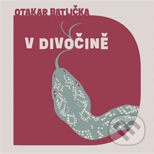 Audiokniha: V divočině (Otakar Batlička). Tympanum, 2024 Audiokniha: V divočině (Otakar Batlička). Tympanum, 2024