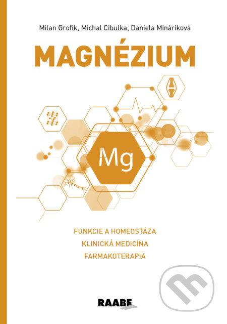 Kniha: Magnézium (Daniela Mináriková, Michal Cibulka a Milan Grofik). Raabe, 2024 Kniha: Magnézium (Daniela Mináriková, Michal Cibulka a Milan Grofik). Raabe, 2024