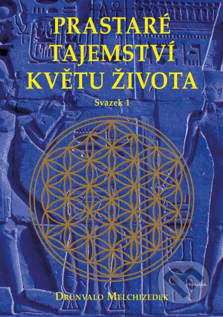 E-kniha: Prastaré tajemství květu života - sv.1 (Drunvalo Melchizedek). Pragma, 2022 E-kniha: Prastaré tajemství květu života - sv.1 (Drunvalo Melchizedek). Pragma, 2022