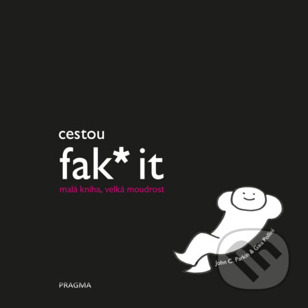 E-kniha: Cestou fak* it (John C. Parkin). Pragma, 2022 E-kniha: Cestou fak* it (John C. Parkin). Pragma, 2022