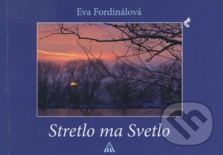 Kniha: Stretlo ma Svetlo (Eva Fordinálová). Lúč, 2009 Kniha: Stretlo ma Svetlo (Eva Fordinálová). Lúč, 2009