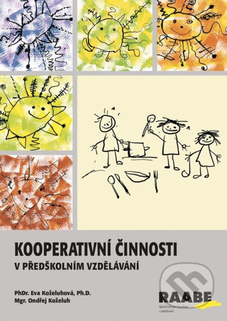 Kniha: Kooperativní činnosti v předškolním vzdělávání (Eva Koželuhová). Raabe, 2024 Kniha: Kooperativní činnosti v předškolním vzdělávání (Eva Koželuhová). Raabe, 2024