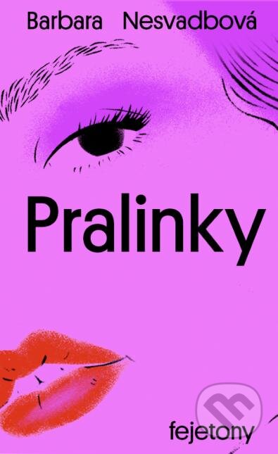Kniha: Pralinky (Barbara Nesvadbová). Ikar CZ, 2024 Kniha: Pralinky (Barbara Nesvadbová). Ikar CZ, 2024