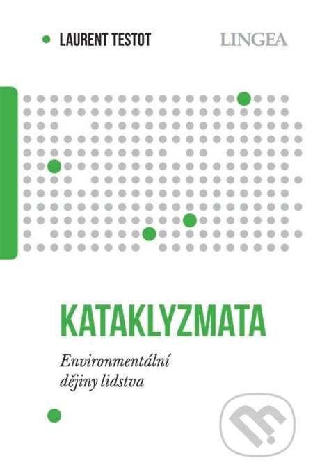 Kniha: Kataklyzmata - Environmentální dějiny lidstva (Laurent Testot). Lingea, 2024 Kniha: Kataklyzmata - Environmentální dějiny lidstva (Laurent Testot). Lingea, 2024
