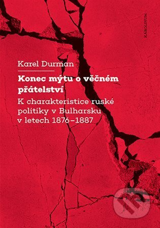 Kniha: Konec mýtu o věčném přátelství (Karel Durman). Karolinum, 2024 Kniha: Konec mýtu o věčném přátelství (Karel Durman). Karolinum, 2024