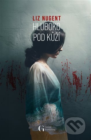 Kniha: Hluboko pod kůží (Liz Nugent). George Publishing, 2024 Kniha: Hluboko pod kůží (Liz Nugent). George Publishing, 2024