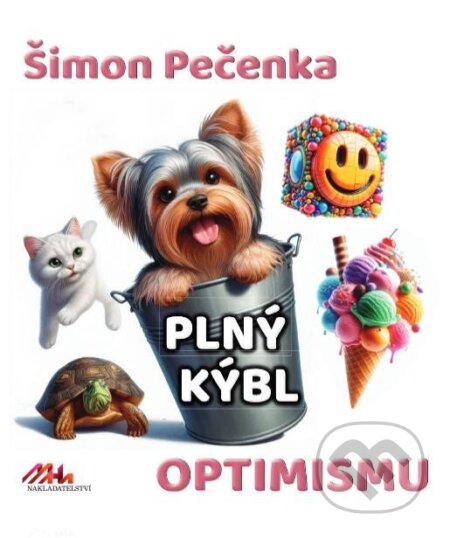 Kniha: Plný kýbl optimismu (Šimon Pečenka). MaHa, 2024 Kniha: Plný kýbl optimismu (Šimon Pečenka). MaHa, 2024